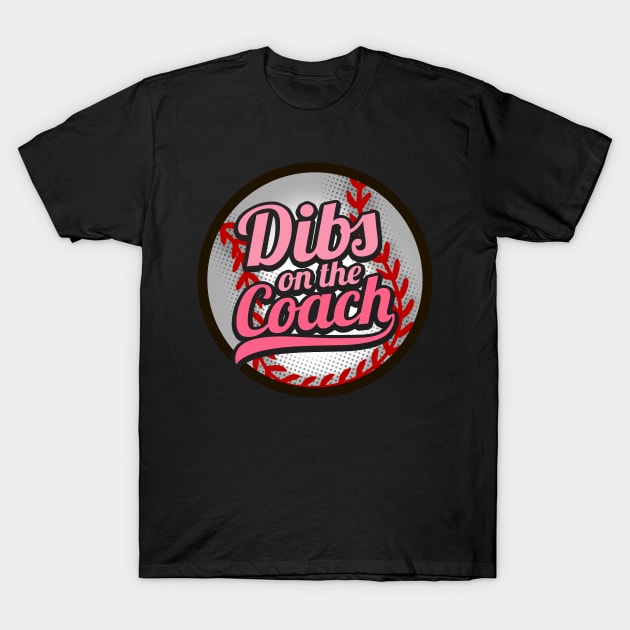 Dibs On The Coach - Girls Baseball Training T-Shirt by biNutz